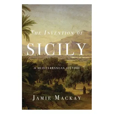 Invention of Sicily - Mackay, Jamie