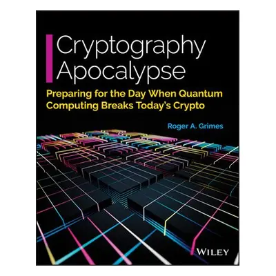 Cryptography Apocalypse - Grimes, Roger A.