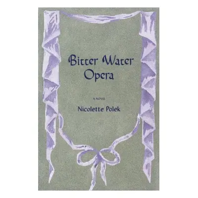 Bitter Water Opera - Polek, Nicolette