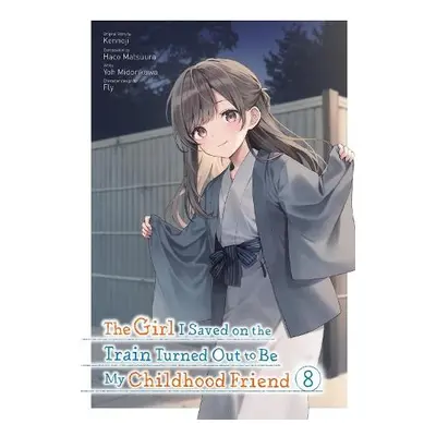 Girl I Saved on the Train Turned Out to Be My Childhood Friend, Vol. 8 (manga) - Kennoji