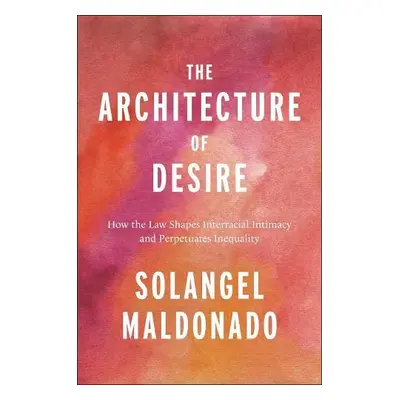 Architecture of Desire - Maldonado, Solangel