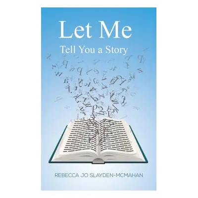 Let Me Tell You a Story - Slayden-McMahan, Rebecca Jo