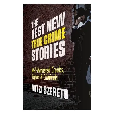 Best New True Crime Stories: Well-Mannered Crooks, Rogues a Criminals