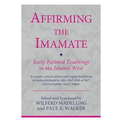 Affirming the Imamate: Early Fatimid Teachings in the Islamic West