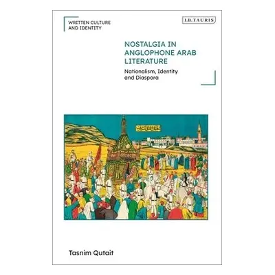 Nostalgia in Anglophone Arab Literature - Qutait, Tasnim