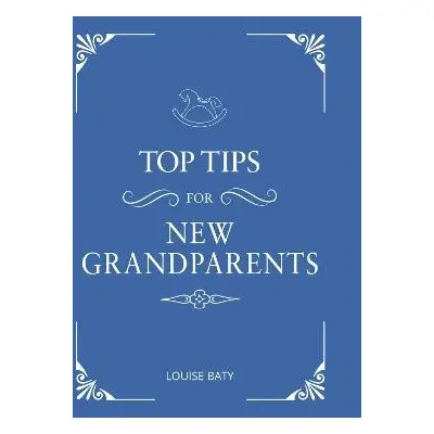 Top Tips for New Grandparents - Baty, Louise