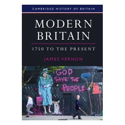 Modern Britain, 1750 to the Present - Vernon, James (University of California, Berkeley)