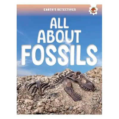 Earth's Detectives: All About Fossils - Storm, Rebecca