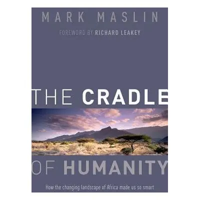 Cradle of Humanity - Maslin, Mark (Professor of Geography, University College London)