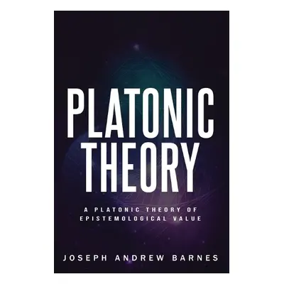 Platonic Theory of Epistemic Value - Barnes, Joseph Andrew