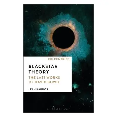 Blackstar Theory - Kardos, Dr. Leah (Senior Lecturer in Music, Kingston University London, UK)