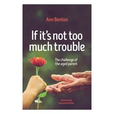 If It's Not Too Much Trouble - 2nd Ed. - Benton, Ann