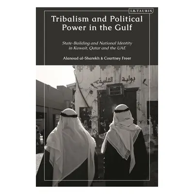 Tribalism and Political Power in the Gulf - Freer, Courtney (Emory University, USA) a al-Sharekh