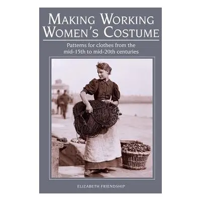 Making Working Women's Costume - Friendship, Elizabeth