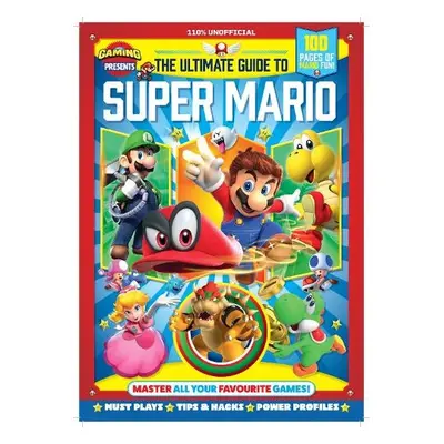 110% Gaming Presents: The Ultimate Guide to Super Mario