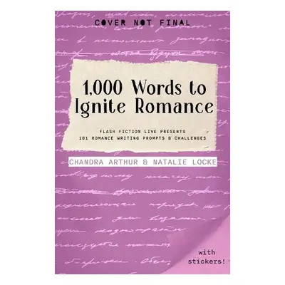 1,000 Words to Ignite Romance - Arthur, Chandra a Locke, Natalie