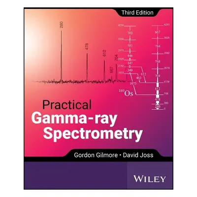 Practical Gamma-ray Spectroscopy - Gilmore, Gordon (Nuclear Training Services, Warrington, UK) a