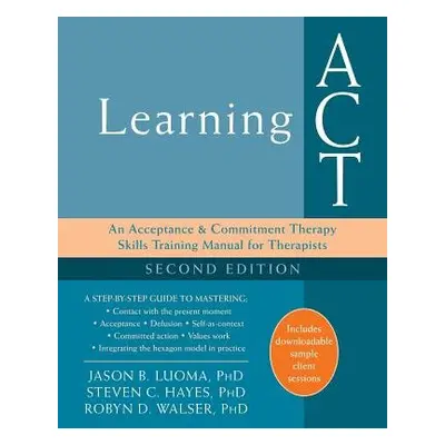 Learning ACT, 2nd Edition - Luoma, Jason B. a Hayes, Steven C. a Walser, Robyn D.