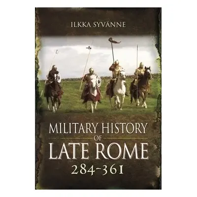 Military History of Late Rome 284 361 - Syvanne, Ilkka