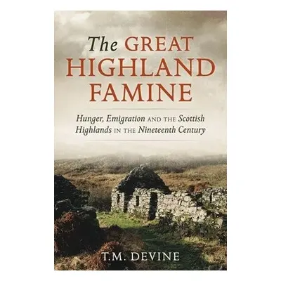 Great Highland Famine - Devine, Tom M.