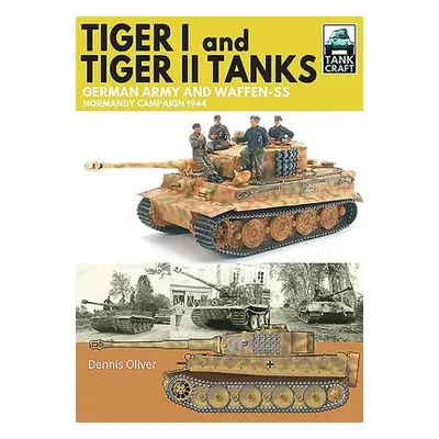 Tiger I a Tiger II Tanks - Oliver, Dennis