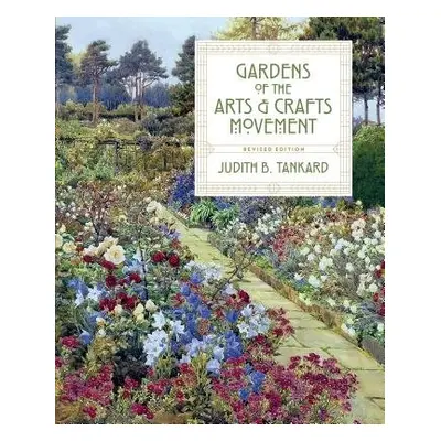 Gardens of the Arts and Crafts Movement - B. Tankard, Judith