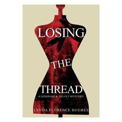 Losing the Thread - Hughes, Lynda Florence