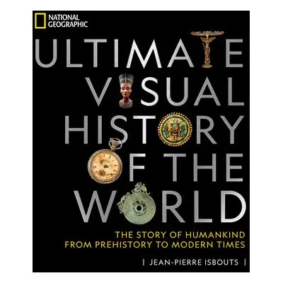 National Geographic Ultimate Visual History of the World - Isbouts, Jean-Pierre