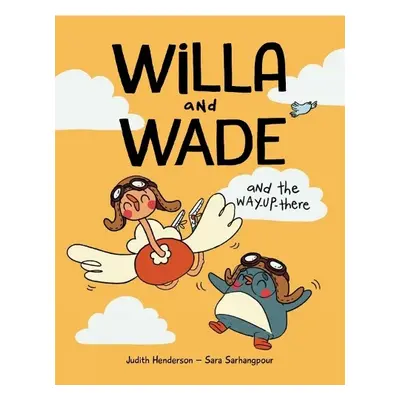 Willa and Wade and the Way-Up-There - Henderson, Judith