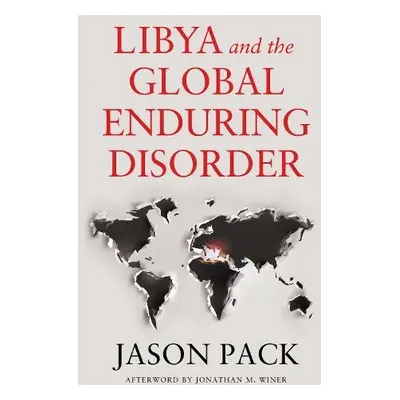 Libya and the Global Enduring Disorder - Pack, Jason