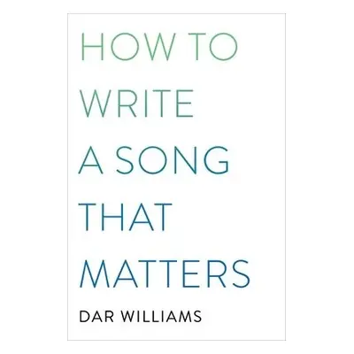 How to Write a Song that Matters - Williams, Dar