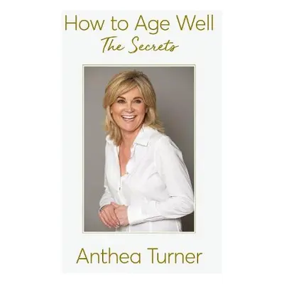 How to Age Well - Turner, Anthea