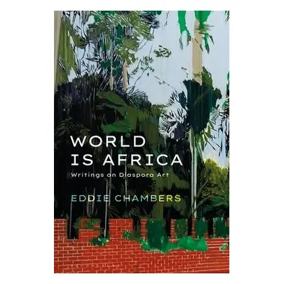 World is Africa - Chambers, Eddie (University of Texas at Austin, USA)