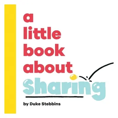 A Little Book About Sharing - Stebbins, Duke