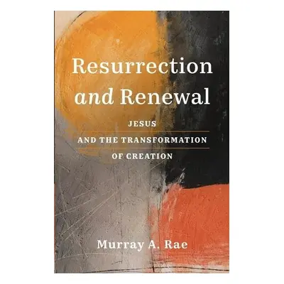 Resurrection and Renewal - Rae, Murray A.