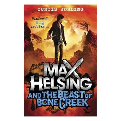 Max Helsing and the Beast of Bone Creek - Jobling, Curtis