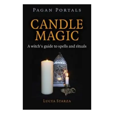 Pagan Portals – Candle Magic – A witch`s guide to spells and rituals - Starza, Lucya