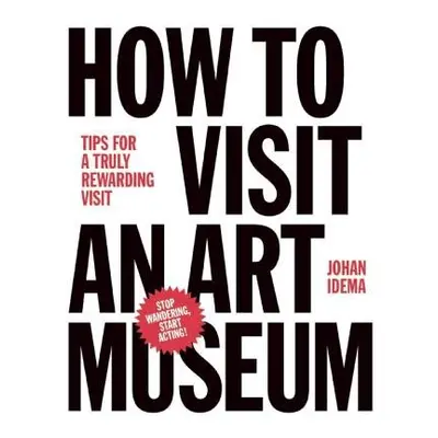 How to Visit an Art Museum: Tips for a Truly Rewarding Visit - Idema, Johan