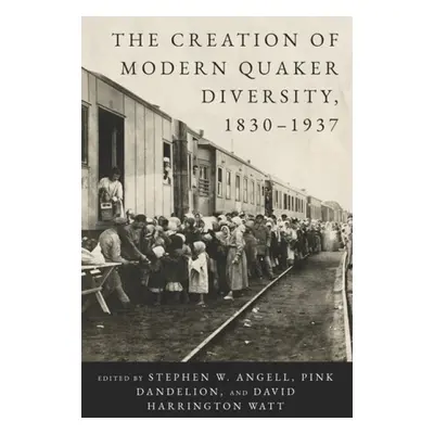 Creation of Modern Quaker Diversity, 1830–1937