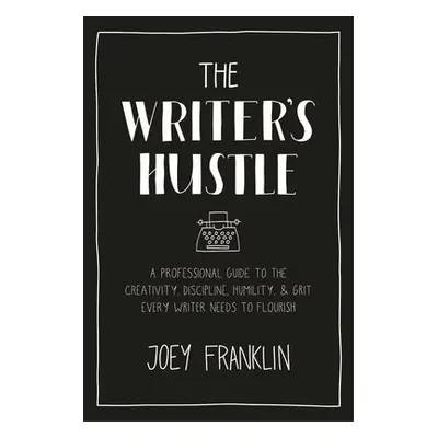 Writer's Hustle - Franklin, Joey (Associate Professor of English, Brigham Young University, USA)