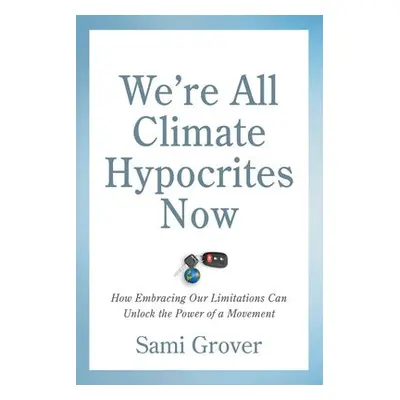 We’re All Climate Hypocrites Now - Grover, Sami