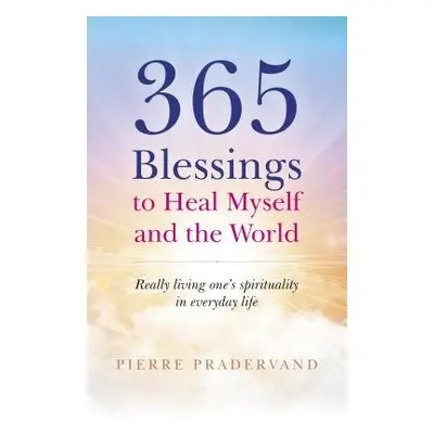 365 Blessings to Heal Myself and the World - Pradervand, Pierre