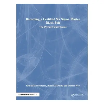 Becoming a Certified Six Sigma Master Black Belt - Urdhwareshe, Hemant a Al-Omani, Husain a West