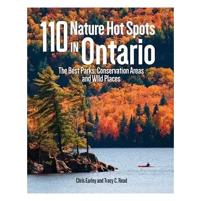 110 Nature Hot Spots in Ontario - Earley, Chris a Read, Tracy