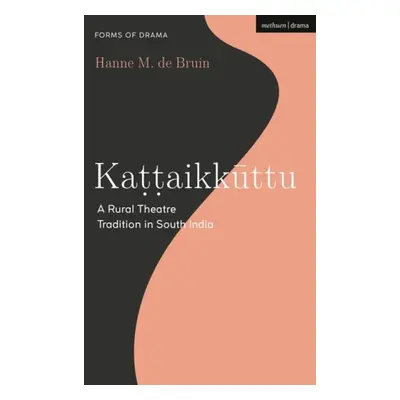 Kattaikkuttu - Bruin, Hanne M. de (Independent theatre artist, India)