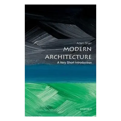 Modern Architecture: A Very Short Introduction - Sharr, Adam (Professor of Architecture, and Hea