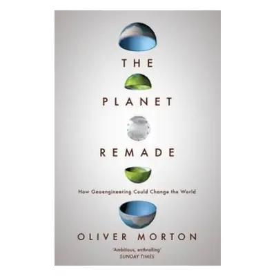 Planet Remade - Morton, Oliver (The Economist)