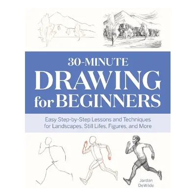 30-Minute Drawing for Beginners - DeWilde, Jordan