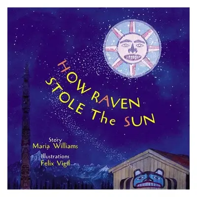 How Raven Stole the Sun - Williams, Maria