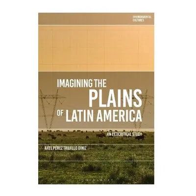 Imagining the Plains of Latin America - Diniz, Dr Axel Perez Trujillo (Durham University, UK)